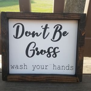 Don't be gross, wash your hands sign
